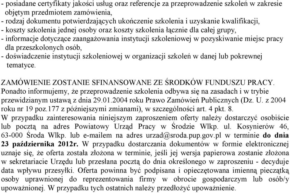 przeszkolonych osób, - doświadczenie instytucji szkoleniowej w organizacji szkoleń w danej lub pokrewnej tematyce. ZAMÓWIENIE ZOSTANIE SFINANSOWANE ZE ŚRODKÓW FUNDUSZU PRACY.