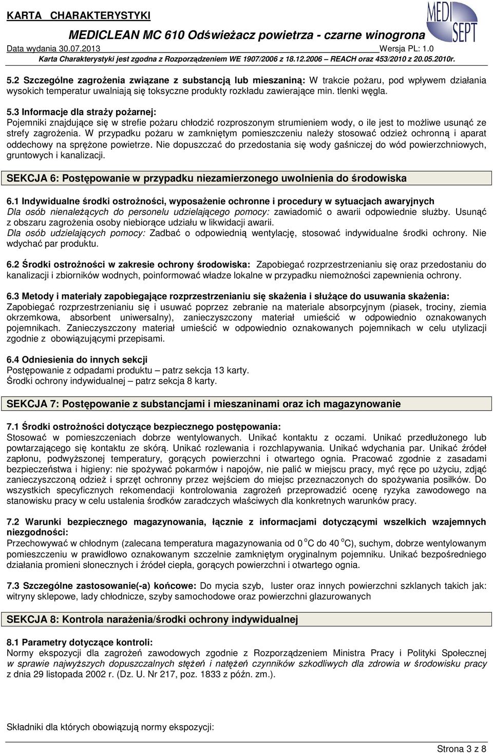 W przypadku poŝaru w zamkniętym pomieszczeniu naleŝy stosować odzieŝ ochronną i aparat oddechowy na spręŝone powietrze.