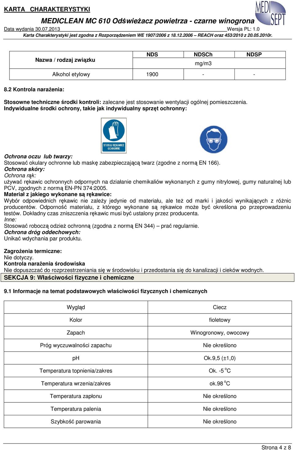 Ochrona skóry: Ochrona rąk: uŝywać rękawic ochronnych odpornych na działanie chemikaliów wykonanych z gumy nitrylowej, gumy naturalnej lub PCV, zgodnych z normą EN-PN 374:2005.