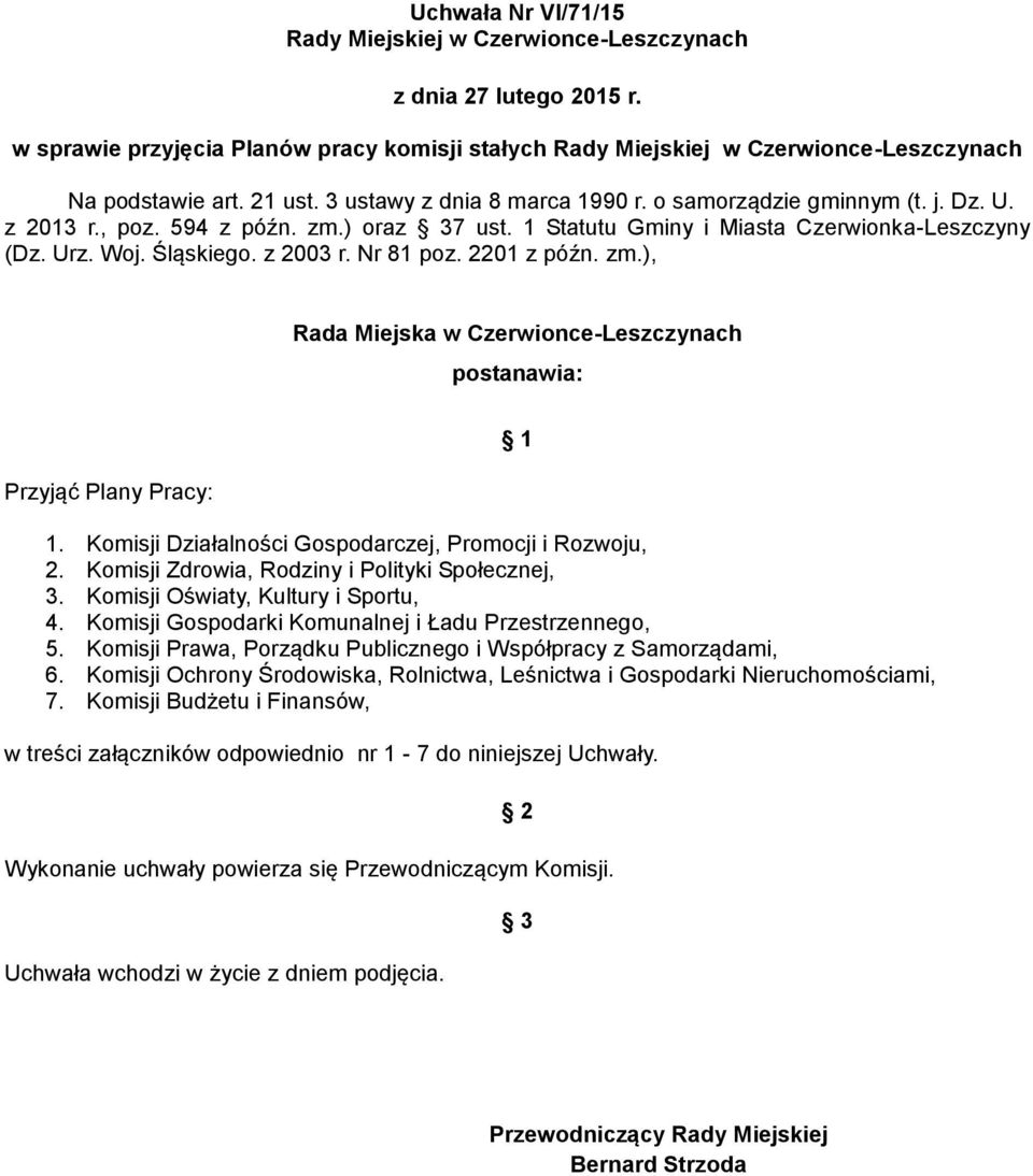 Komisji Działalności Gospodarczej, Promocji i Rozwoju, 2. Komisji Zdrowia, Rodziny i Polityki Społecznej, 3. Komisji Oświaty, Kultury i Sportu, 4.