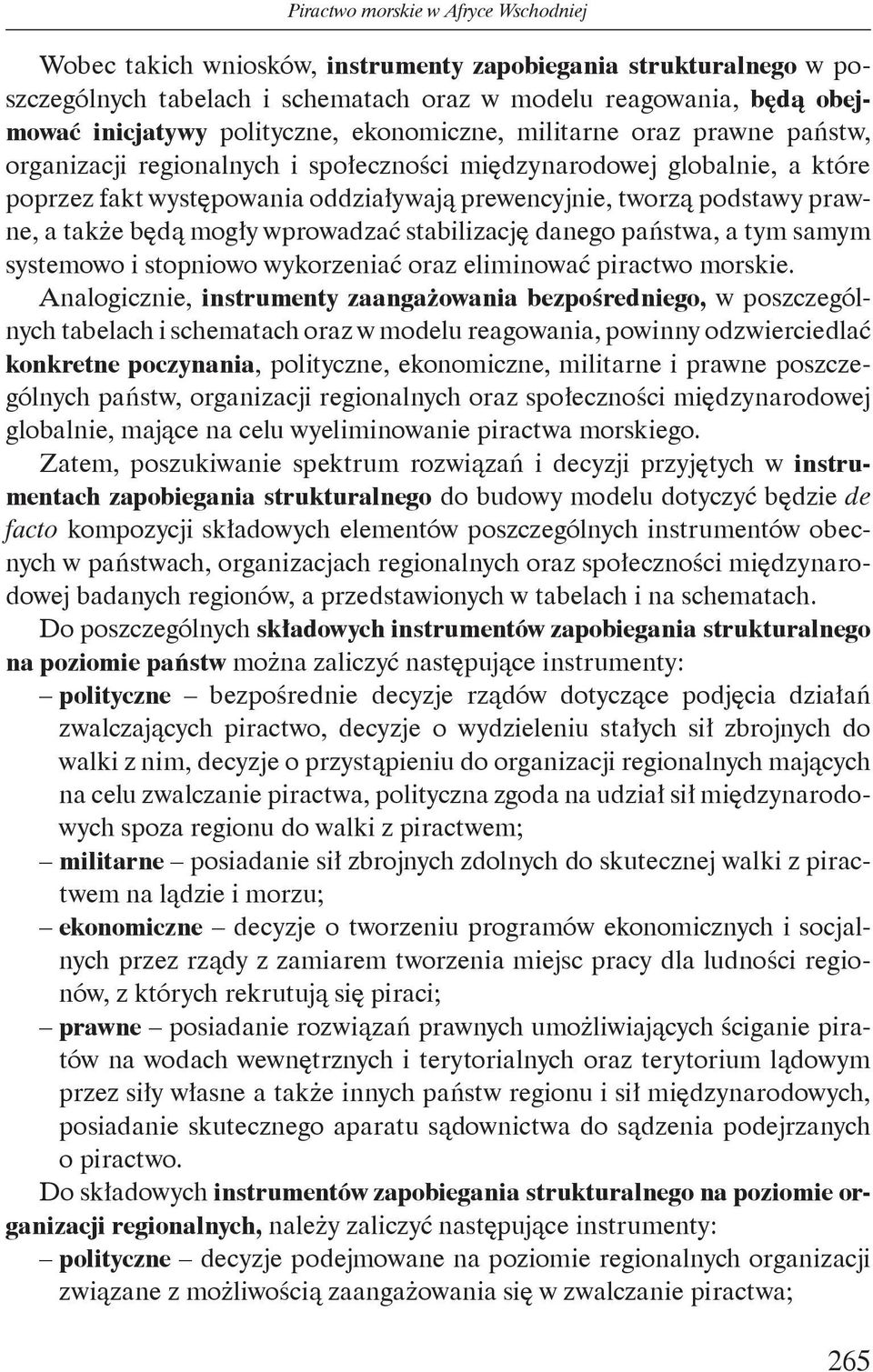 prawne, a także będą mogły wprowadzać stabilizację danego państwa, a tym samym systemowo i stopniowo wykorzeniać oraz eliminować piractwo morskie.