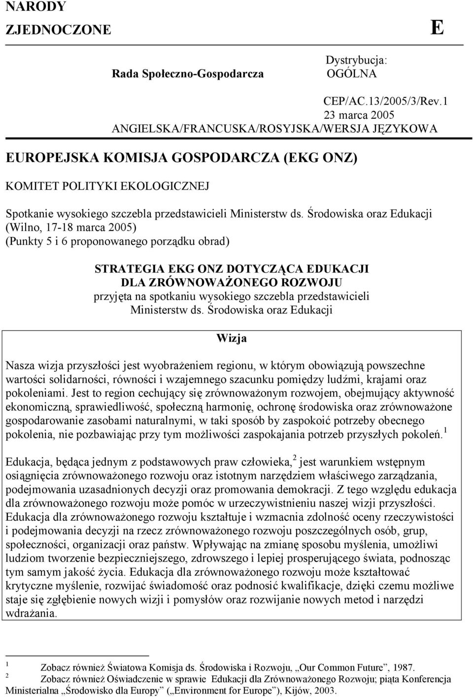 Środowiska oraz Edukacji (Wilno, 17-18 marca 2005) (Punkty 5 i 6 proponowanego porządku obrad) STRATEGIA EKG ONZ DOTYCZĄCA EDUKACJI DLA ZRÓWNOWAŻONEGO ROZWOJU przyjęta na spotkaniu wysokiego szczebla