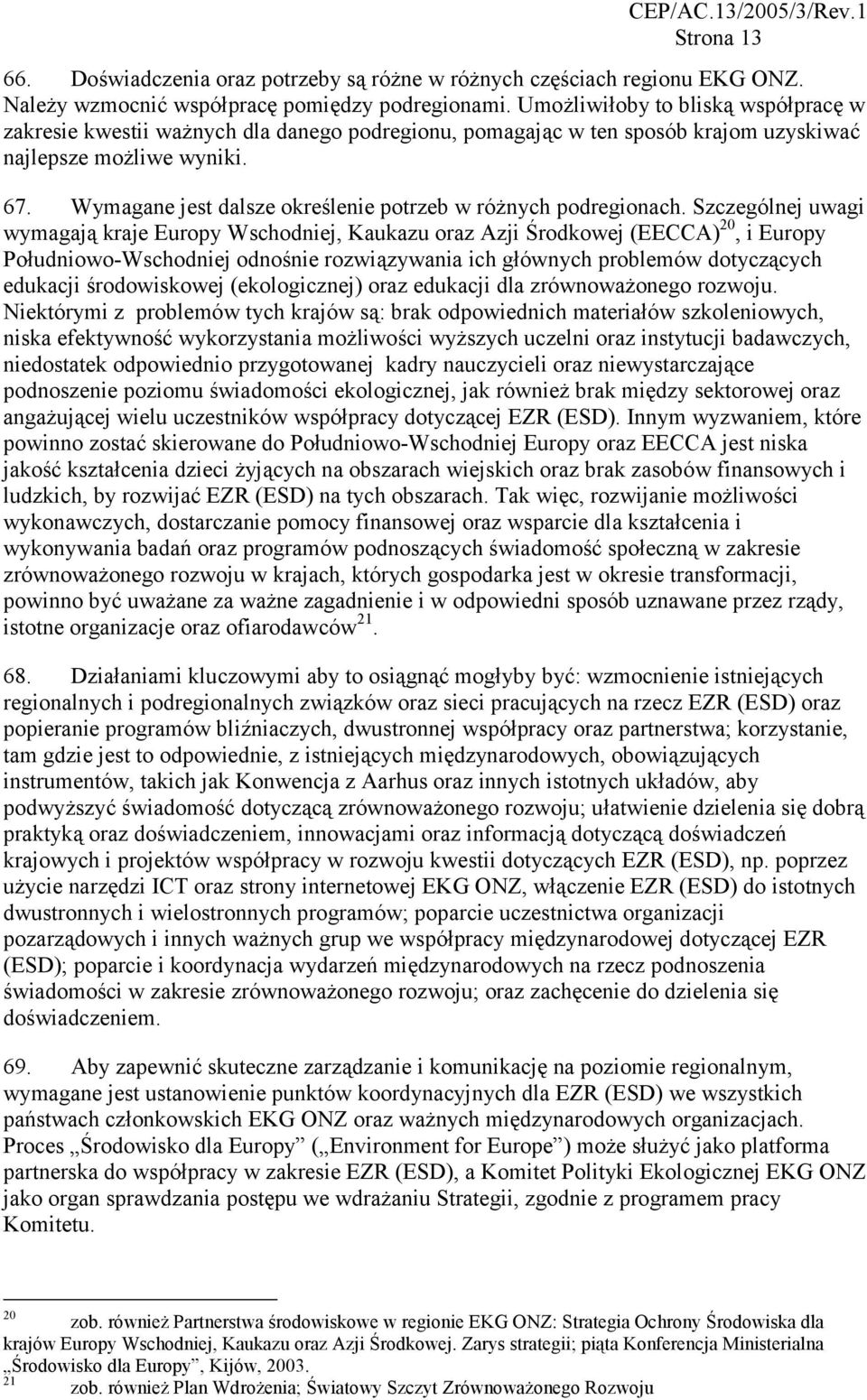 Wymagane jest dalsze określenie potrzeb w różnych podregionach.