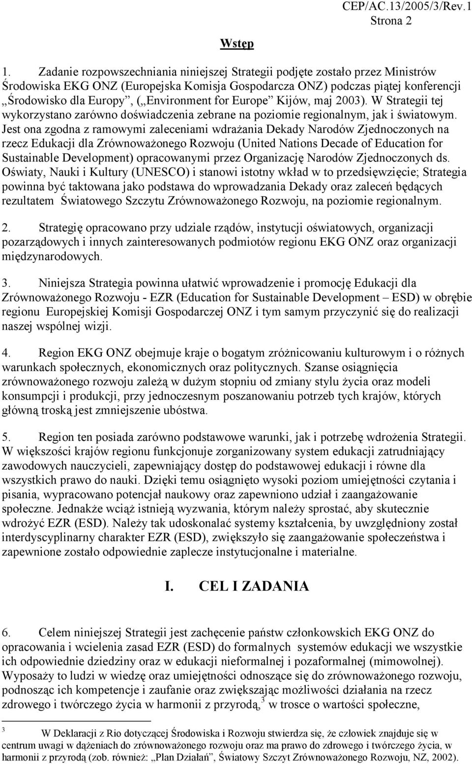 for Europe Kijów, maj 2003). W Strategii tej wykorzystano zarówno doświadczenia zebrane na poziomie regionalnym, jak i światowym.