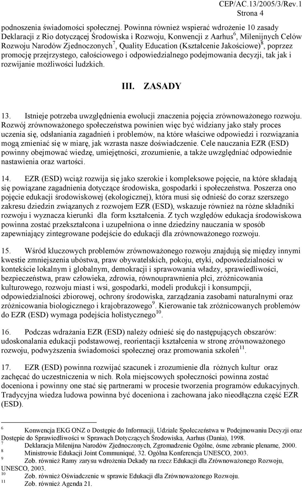 Jakościowe) 8, poprzez promocję przejrzystego, całościowego i odpowiedzialnego podejmowania decyzji, tak jak i rozwijanie możliwości ludzkich. III. ZASADY 13.