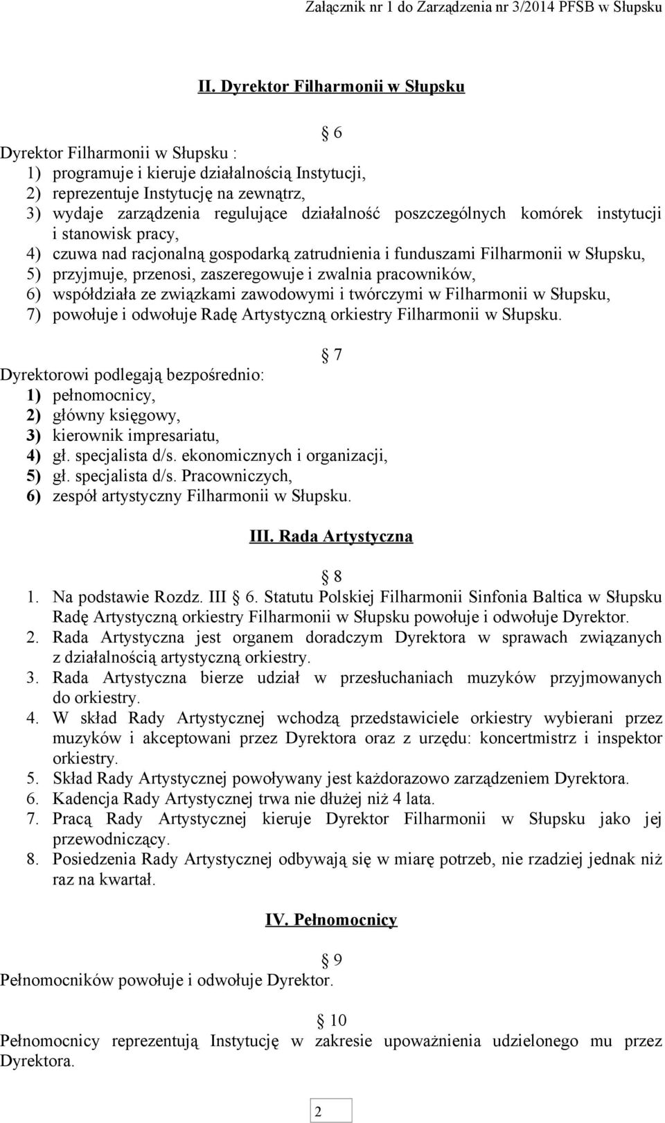 pracowników, 6) współdziała ze związkami zawodowymi i twórczymi w Filharmonii w Słupsku, 7) powołuje i odwołuje Radę Artystyczną orkiestry Filharmonii w Słupsku.
