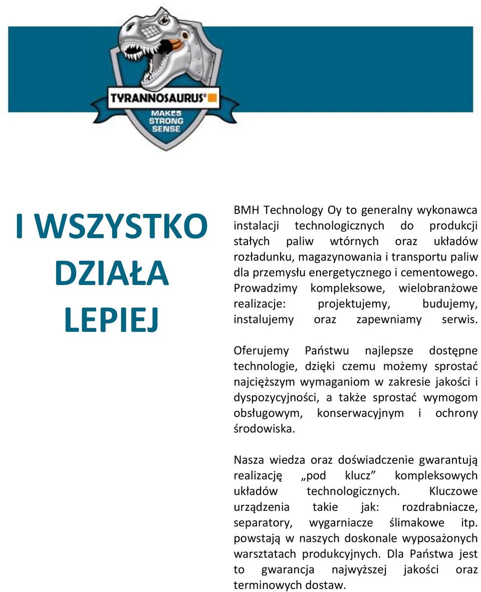 Oferujemy Państwu najlepsze dostępne technologie, dzięki czemu możemy sprostać najcięższym wymaganiom w zakresie jakości i dyspozycyjności, a także sprostać wymogom obsługowym, konserwacyjnym i