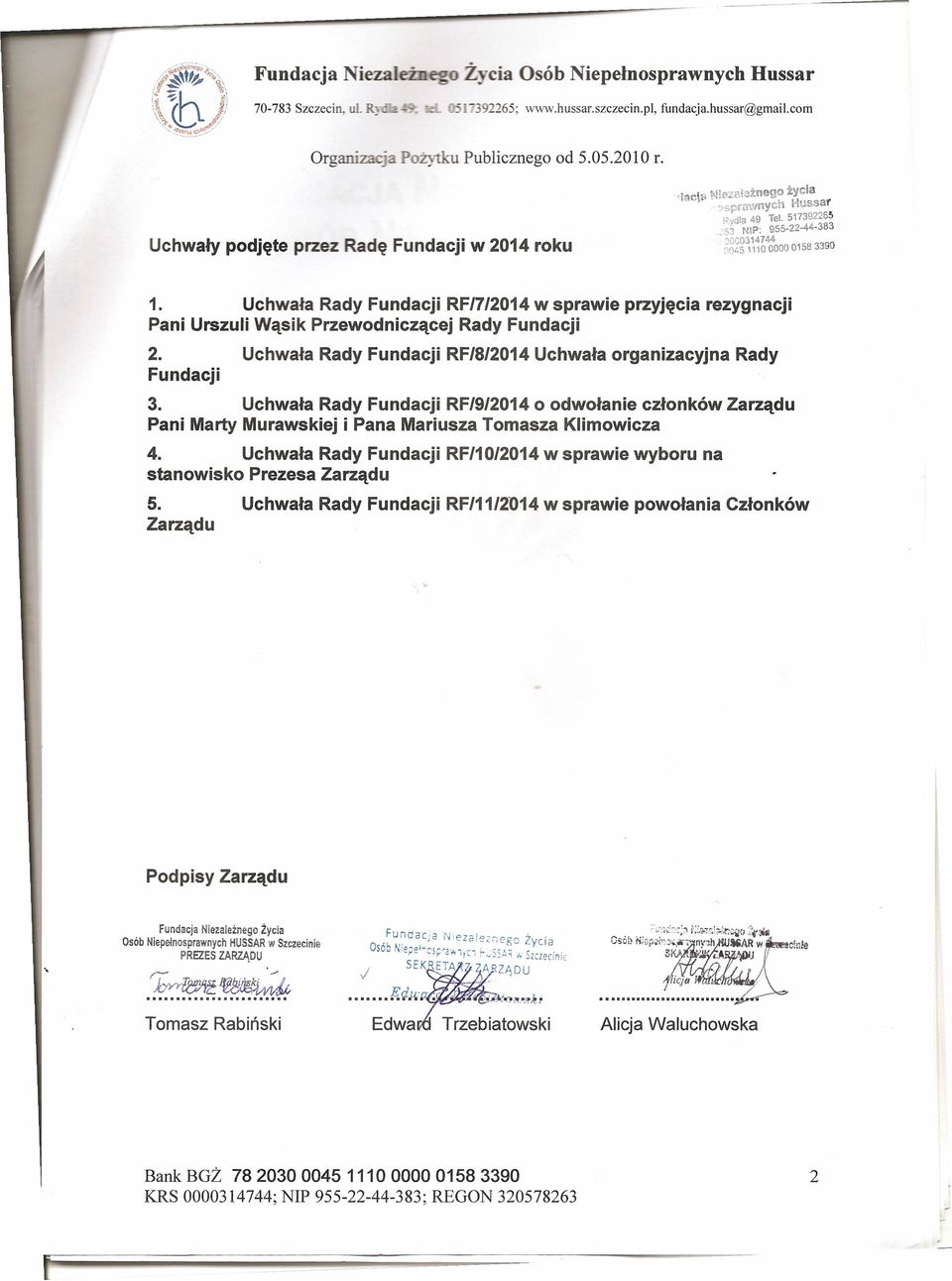 Uchwała Rady Fundacji RF/7/2014w sprawie przyjęcia rezygnacji Pani Urszuli Wąsik Przewodniczącej Rady Fundacji 2. Uchwała Rady Fundacji RF/8/2014Uchwała organizacyjna Rady Fundacji 3.