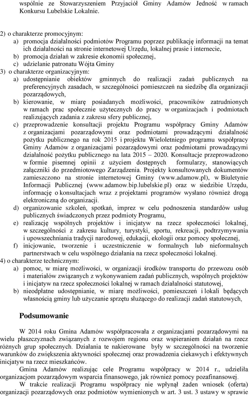 promocja działań w zakresie ekonomii społecznej, c) udzielanie patronatu Wójta Gminy 3) o charakterze organizacyjnym: a) udostępnianie obiektów gminnych do realizacji zadań publicznych na