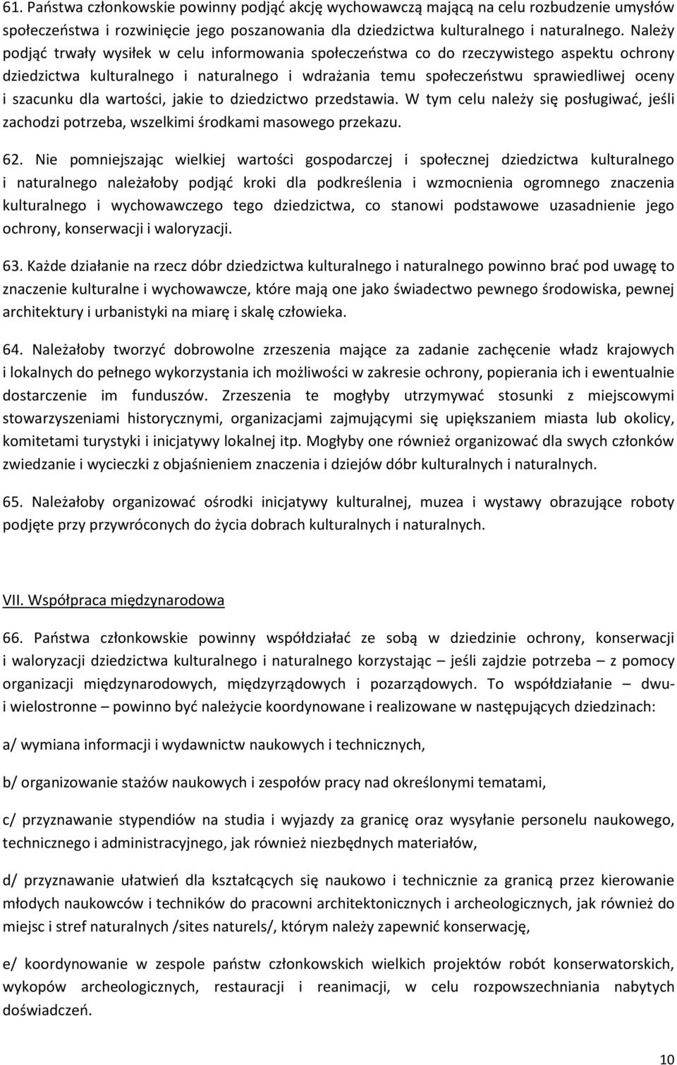 dla wartości, jakie to dziedzictwo przedstawia. W tym celu należy się posługiwać, jeśli zachodzi potrzeba, wszelkimi środkami masowego przekazu. 62.