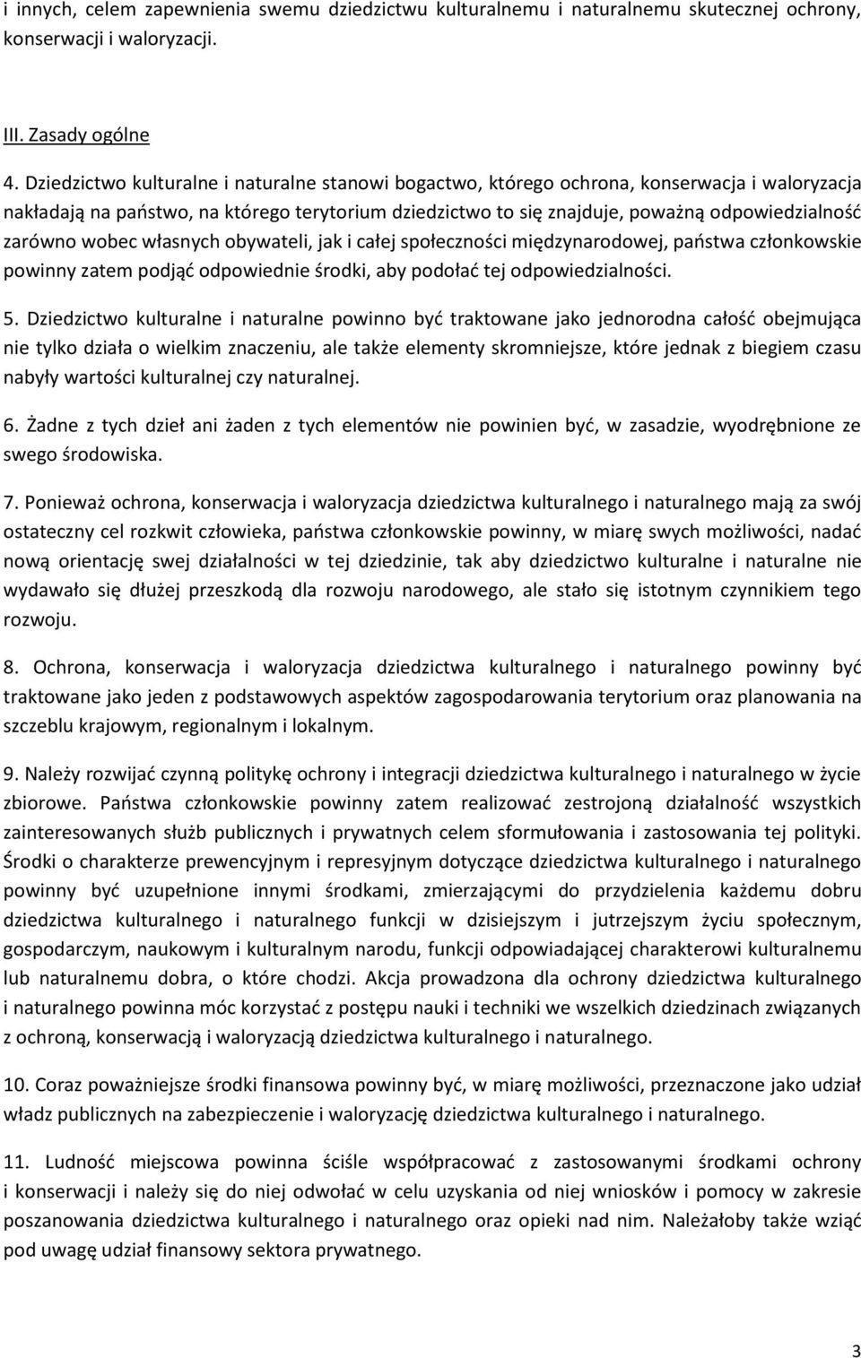 zarówno wobec własnych obywateli, jak i całej społeczności międzynarodowej, państwa członkowskie powinny zatem podjąć odpowiednie środki, aby podołać tej odpowiedzialności. 5.