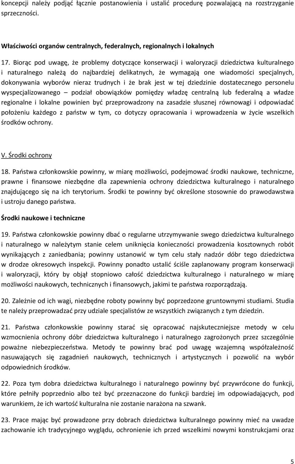 nieraz trudnych i że brak jest w tej dziedzinie dostatecznego personelu wyspecjalizowanego podział obowiązków pomiędzy władzę centralną lub federalną a władze regionalne i lokalne powinien być