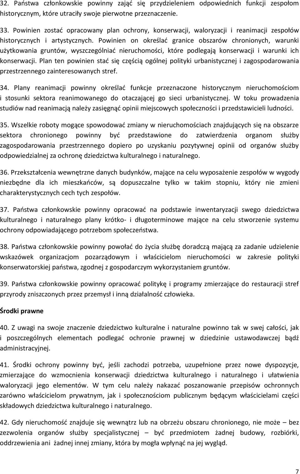 Powinien on określać granice obszarów chronionych, warunki użytkowania gruntów, wyszczególniać nieruchomości, które podlegają konserwacji i warunki ich konserwacji.