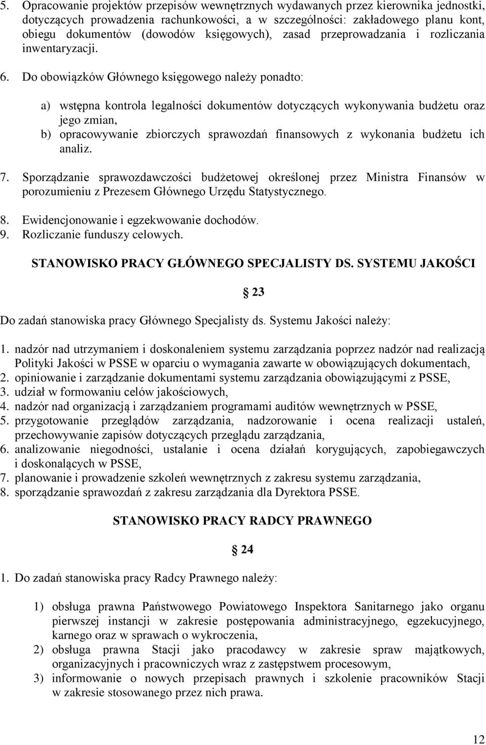 Do obowiązków Głównego księgowego należy ponadto: a) wstępna kontrola legalności dokumentów dotyczących wykonywania budżetu oraz jego zmian, b) opracowywanie zbiorczych sprawozdań finansowych z