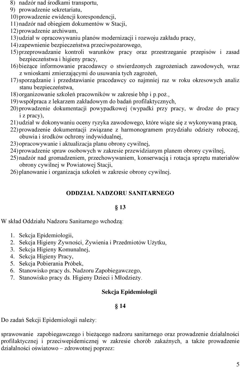 bezpieczeństwa i higieny pracy, 16) bieżące informowanie pracodawcy o stwierdzonych zagrożeniach zawodowych, wraz z wnioskami zmierzającymi do usuwania tych zagrożeń, 17) sporządzanie i