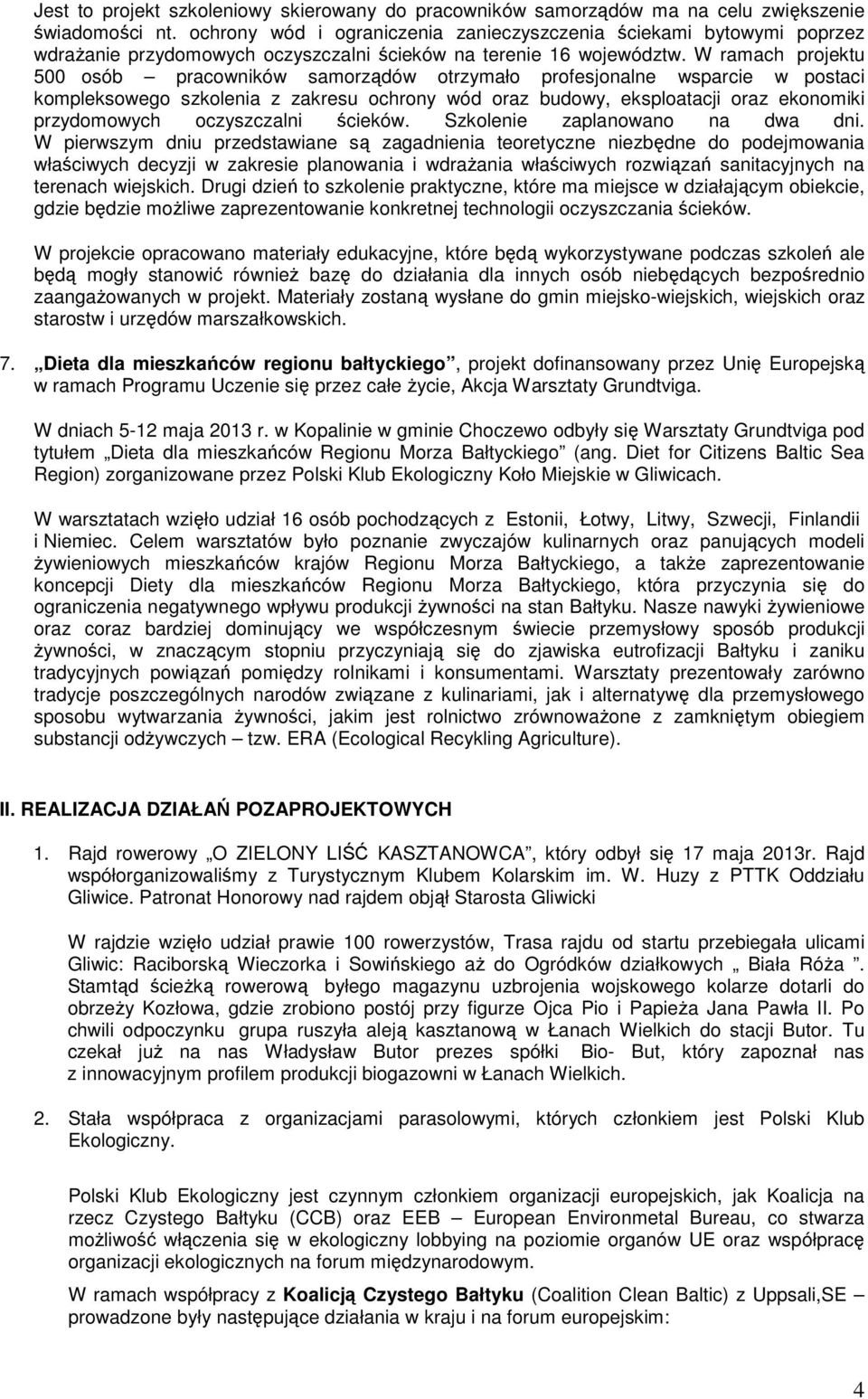 W ramach projektu 500 osób pracowników samorządów otrzymało profesjonalne wsparcie w postaci kompleksowego szkolenia z zakresu ochrony wód oraz budowy, eksploatacji oraz ekonomiki przydomowych