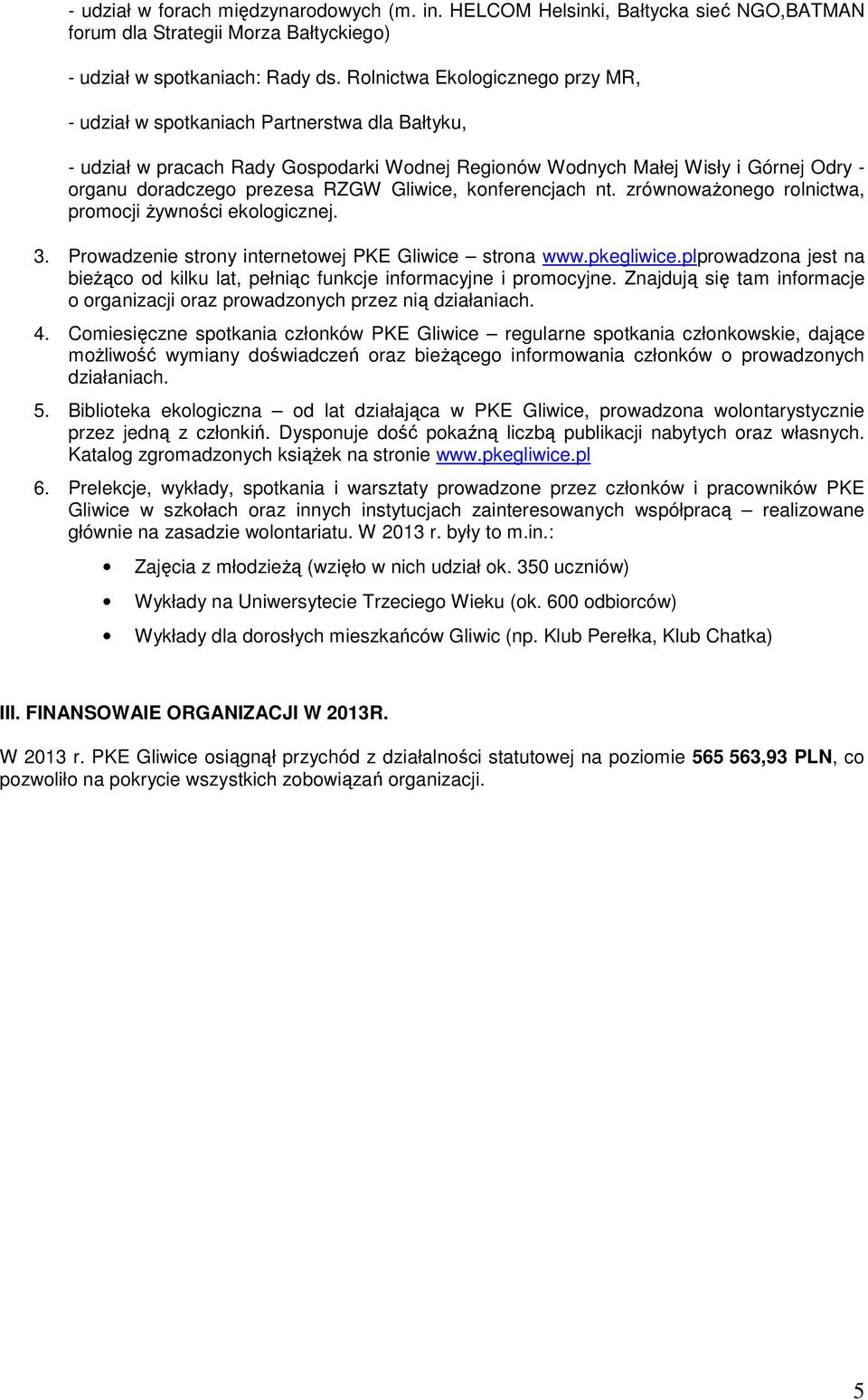Gliwice, konferencjach nt. zrównoważonego rolnictwa, promocji żywności ekologicznej. 3. Prowadzenie strony internetowej PKE Gliwice strona www.pkegliwice.