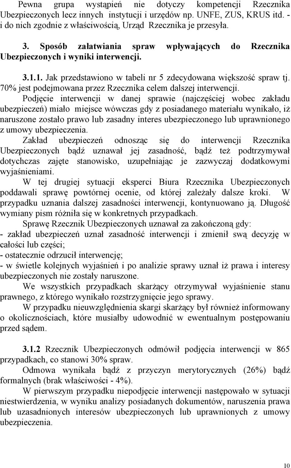 70% jest podejmowana przez Rzecznika celem dalszej interwencji.