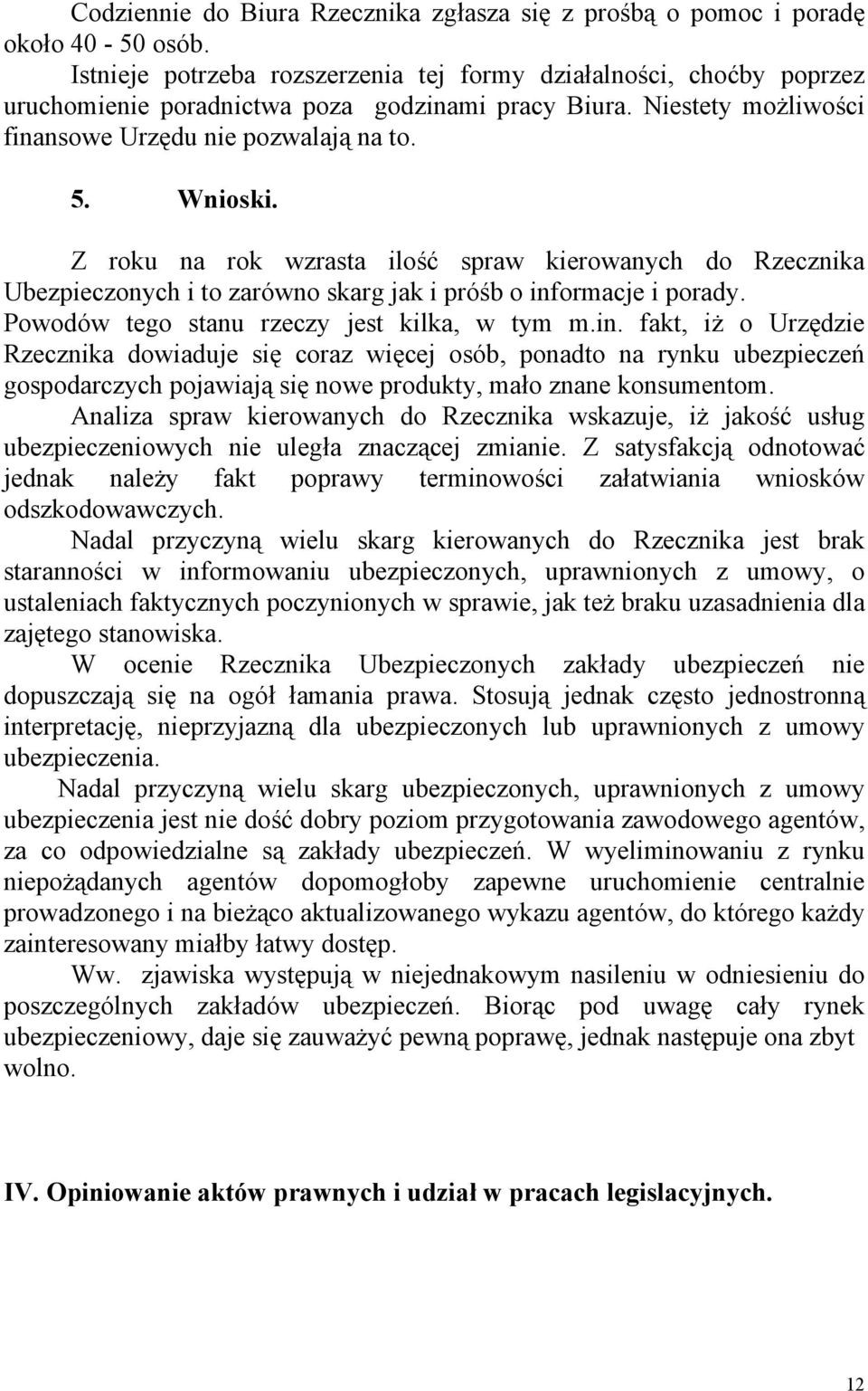Z roku na rok wzrasta ilość spraw kierowanych do Rzecznika Ubezpieczonych i to zarówno skarg jak i próśb o inf