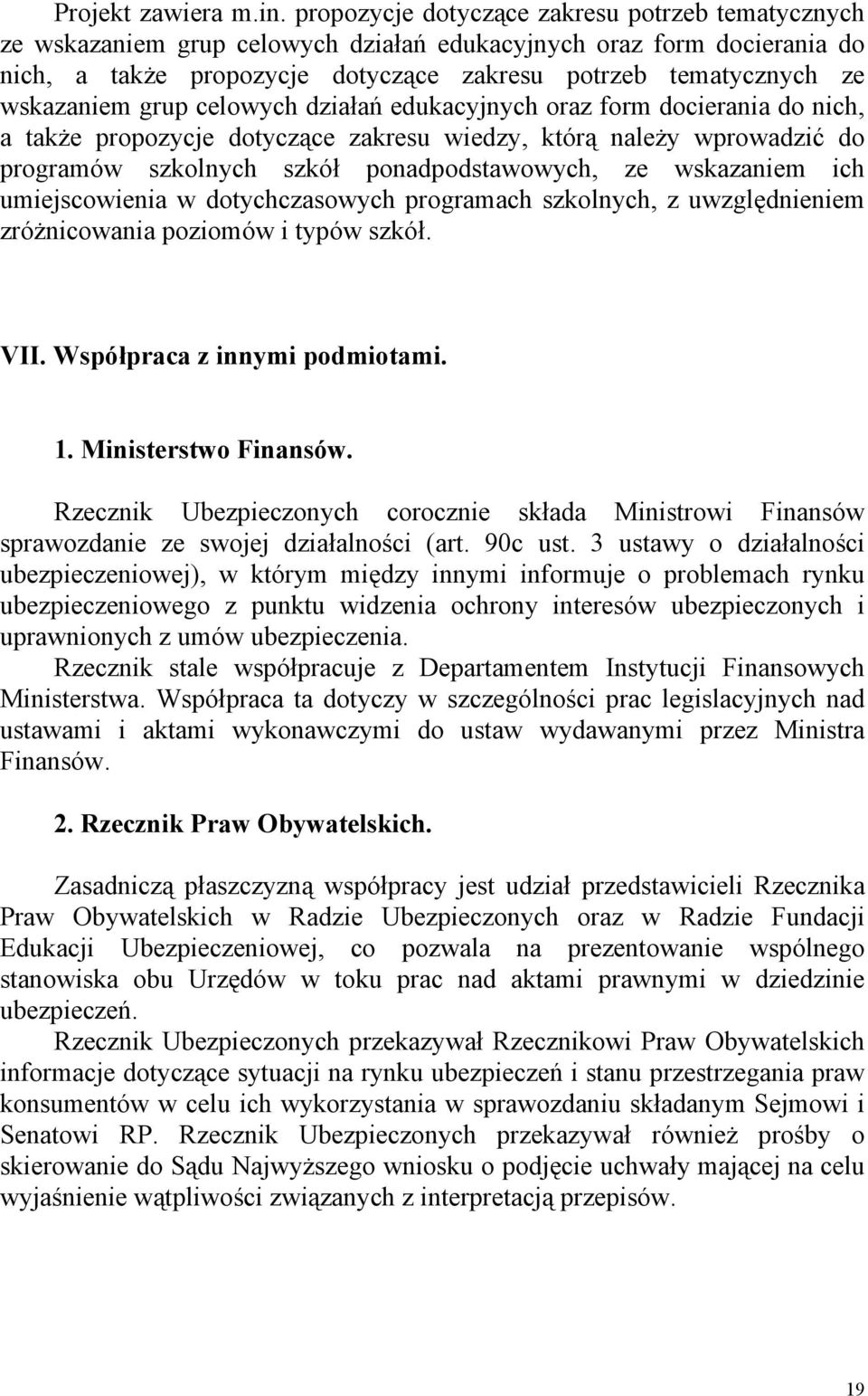 wskazaniem grup celowych działań edukacyjnych oraz form docierania do nich, a także propozycje dotyczące zakresu wiedzy, którą należy wprowadzić do programów szkolnych szkół ponadpodstawowych, ze