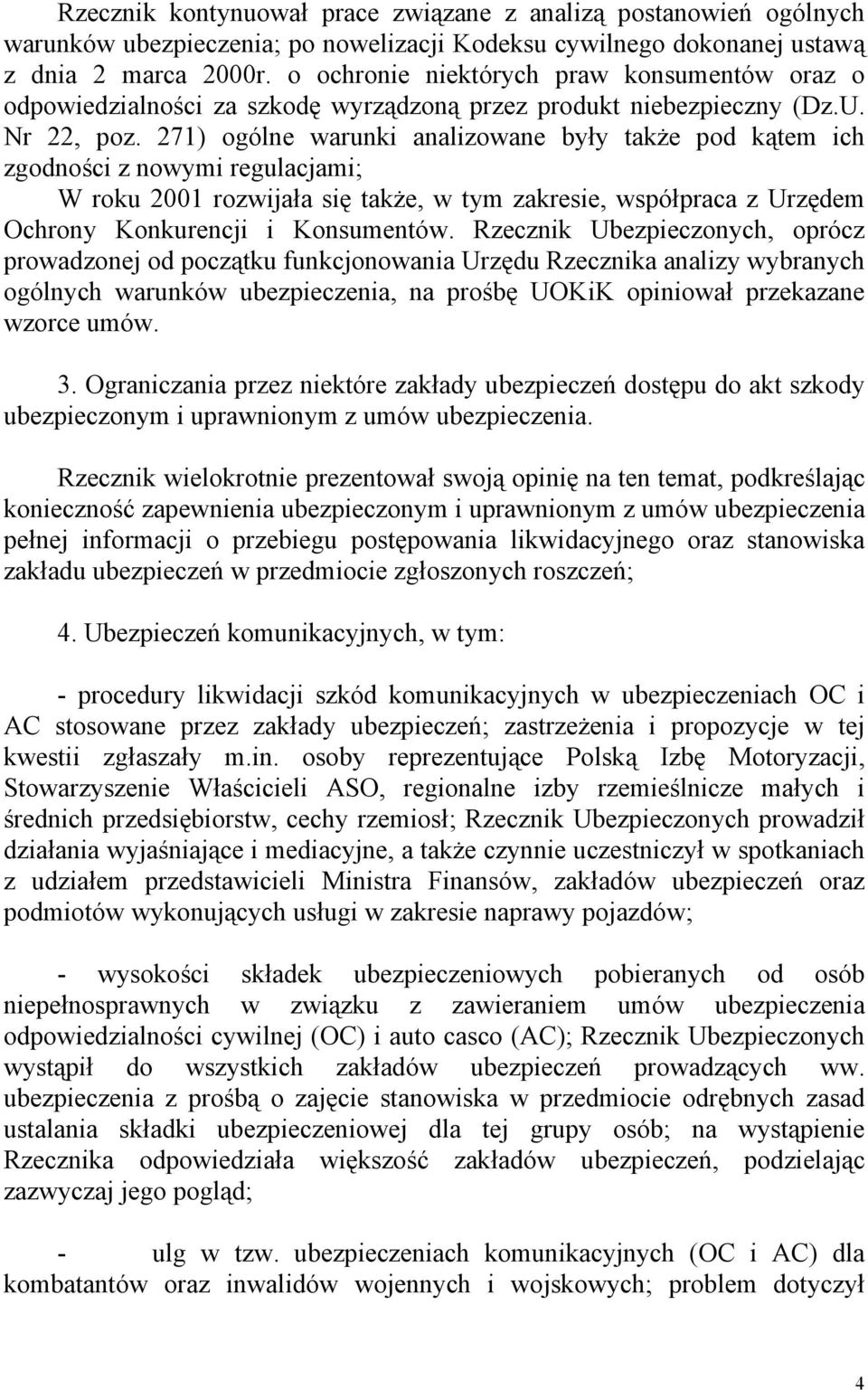 271) ogólne warunki analizowane były także pod kątem ich zgodności z nowymi regulacjami; W roku 2001 rozwijała się także, w tym zakresie, współpraca z Urzędem Ochrony Konkurencji i Konsumentów.