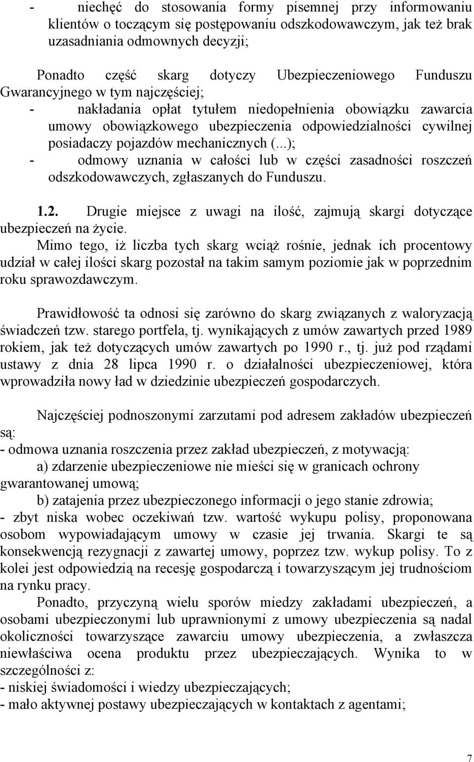 pojazdów mechanicznych (...); - odmowy uznania w całości lub w części zasadności roszczeń odszkodowawczych, zgłaszanych do Funduszu. 1.2.