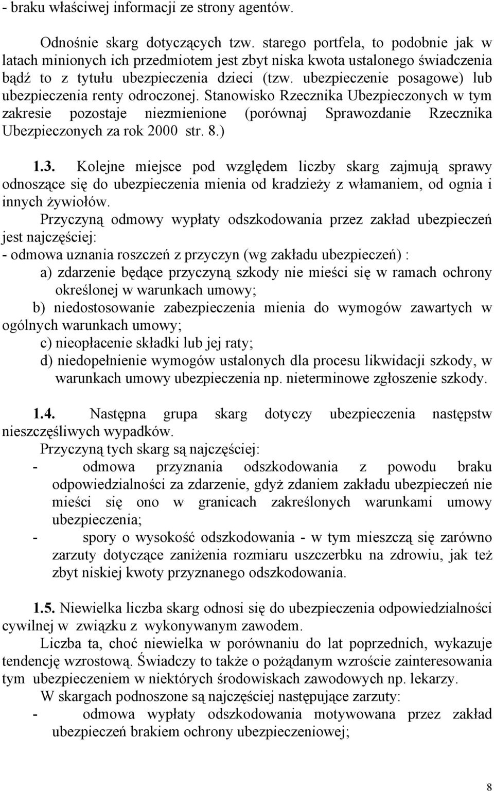 ubezpieczenie posagowe) lub ubezpieczenia renty odroczonej. Stanowisko Rzecznika Ubezpieczonych w tym zakresie pozostaje niezmienione (porównaj Sprawozdanie Rzecznika Ubezpieczonych za rok 2000 str.