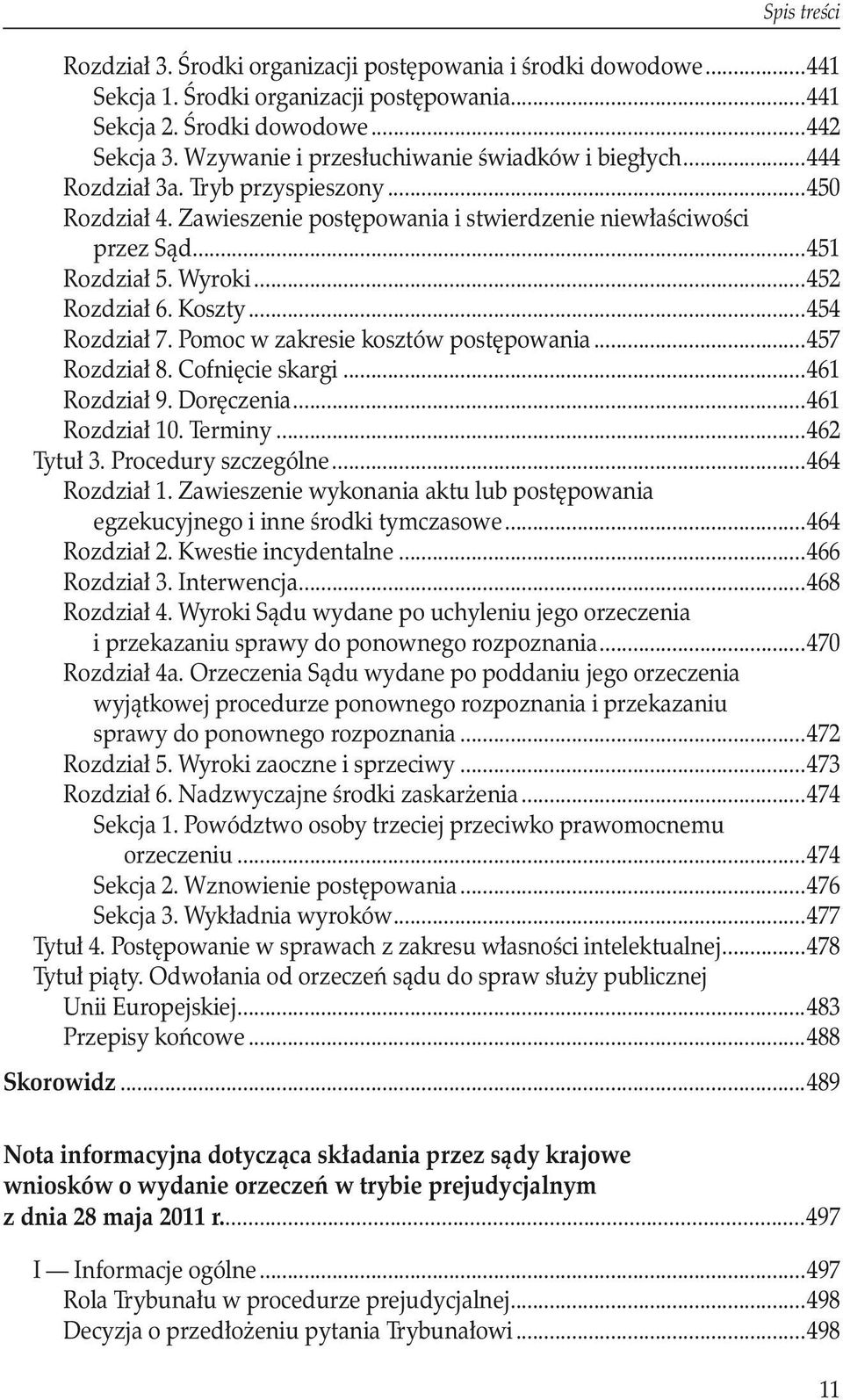 ..452 Rozdział 6. Koszty...454 Rozdział 7. Pomoc w zakresie kosztów postępowania...457 Rozdział 8. Cofnięcie skargi...461 Rozdział 9. Doręczenia...461 Rozdział 10. Terminy...462 Tytuł 3.