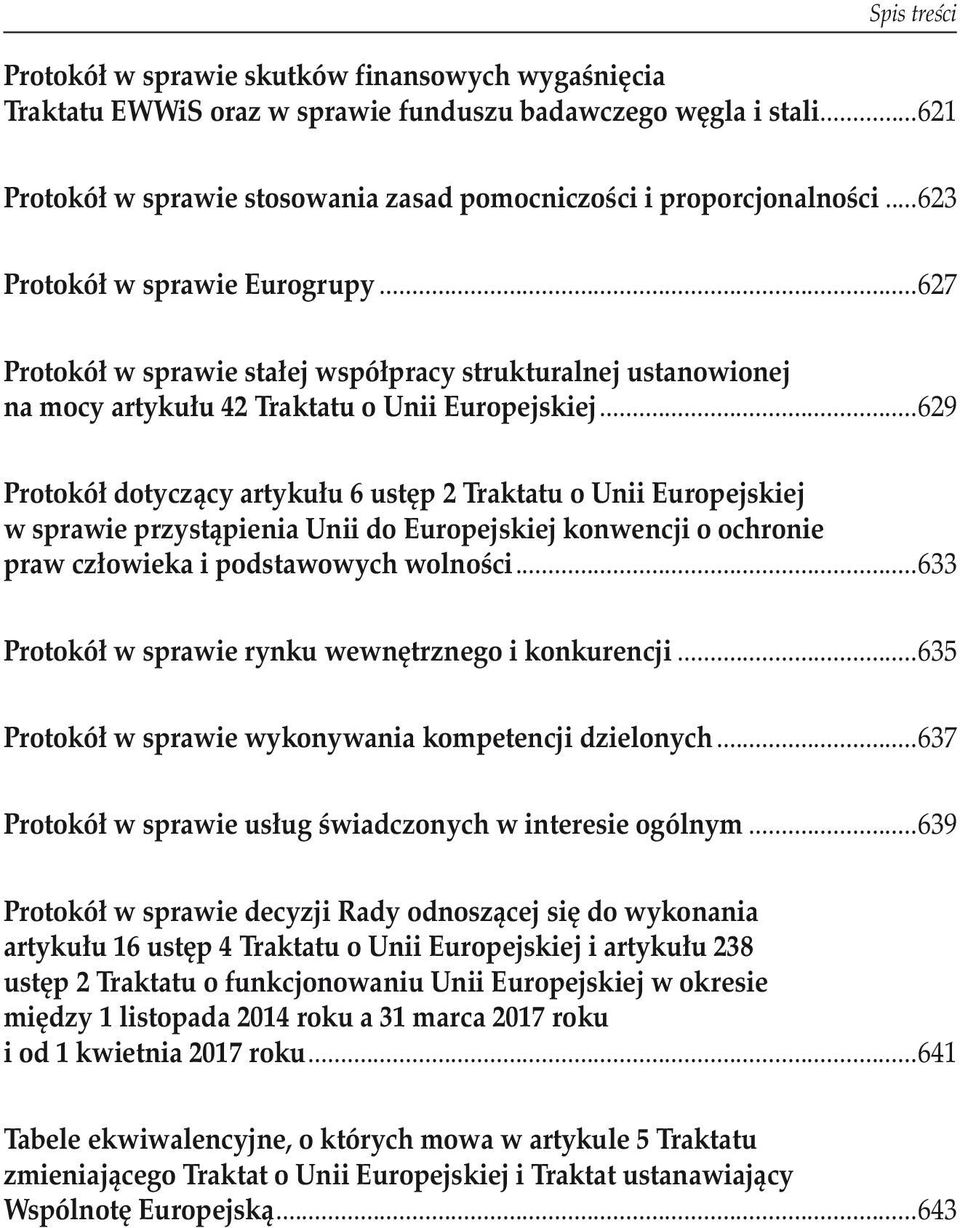 ..627 Protokół w sprawie stałej współpracy strukturalnej ustanowionej na mocy artykułu 42 Traktatu o Unii Europejskiej.