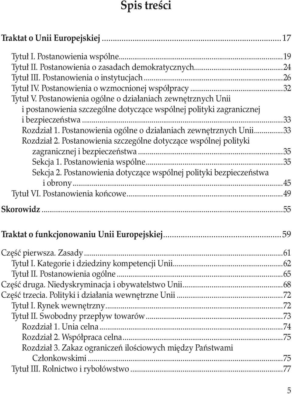 ..33 Rozdział 1. Postanowienia ogólne o działaniach zewnętrznych Unii...33 Rozdział 2. Postanowienia szczególne dotyczące wspólnej polityki. zagranicznej i bezpieczeństwa...35 Sekcja 1.