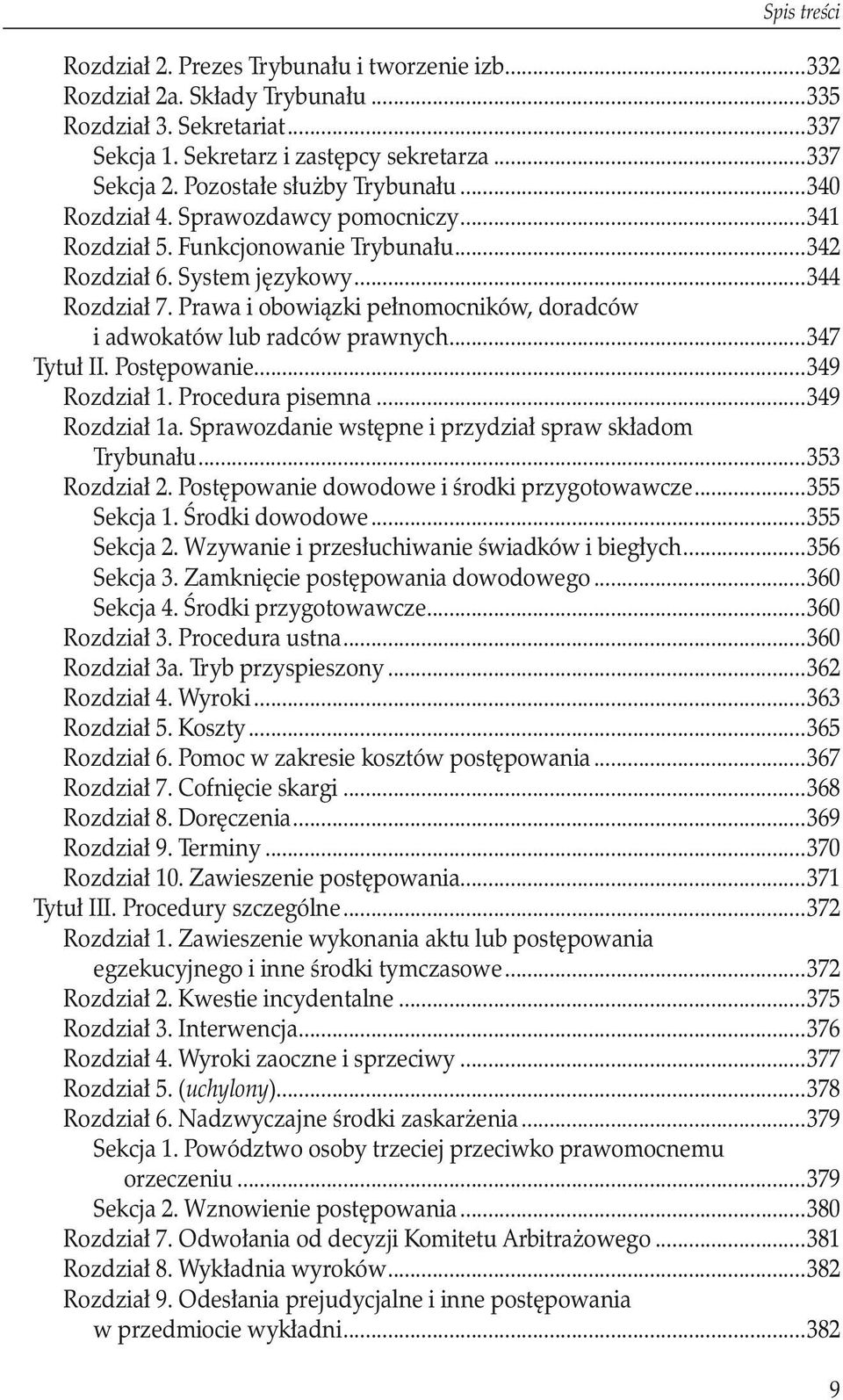 Prawa i obowiązki pełnomocników, doradców. i adwokatów lub radców prawnych...347 Tytuł II. Postępowanie...349 Rozdział 1. Procedura pisemna...349 Rozdział 1a.