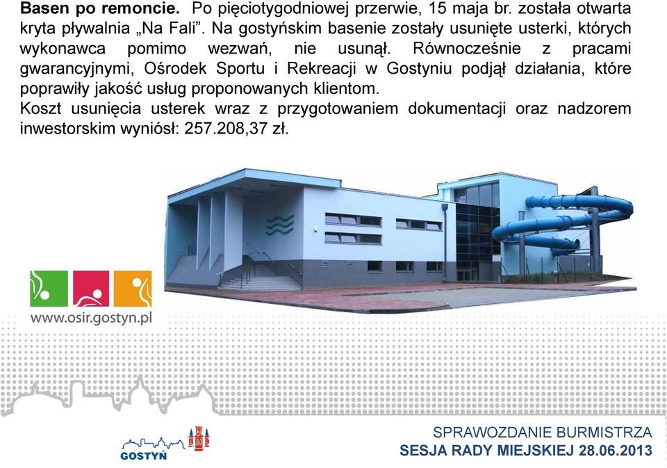 Równocześnie z pracami gwarancyjnymi, Ośrodek Sportu i Rekreacji w Gostyniu podjął działania, które poprawiły