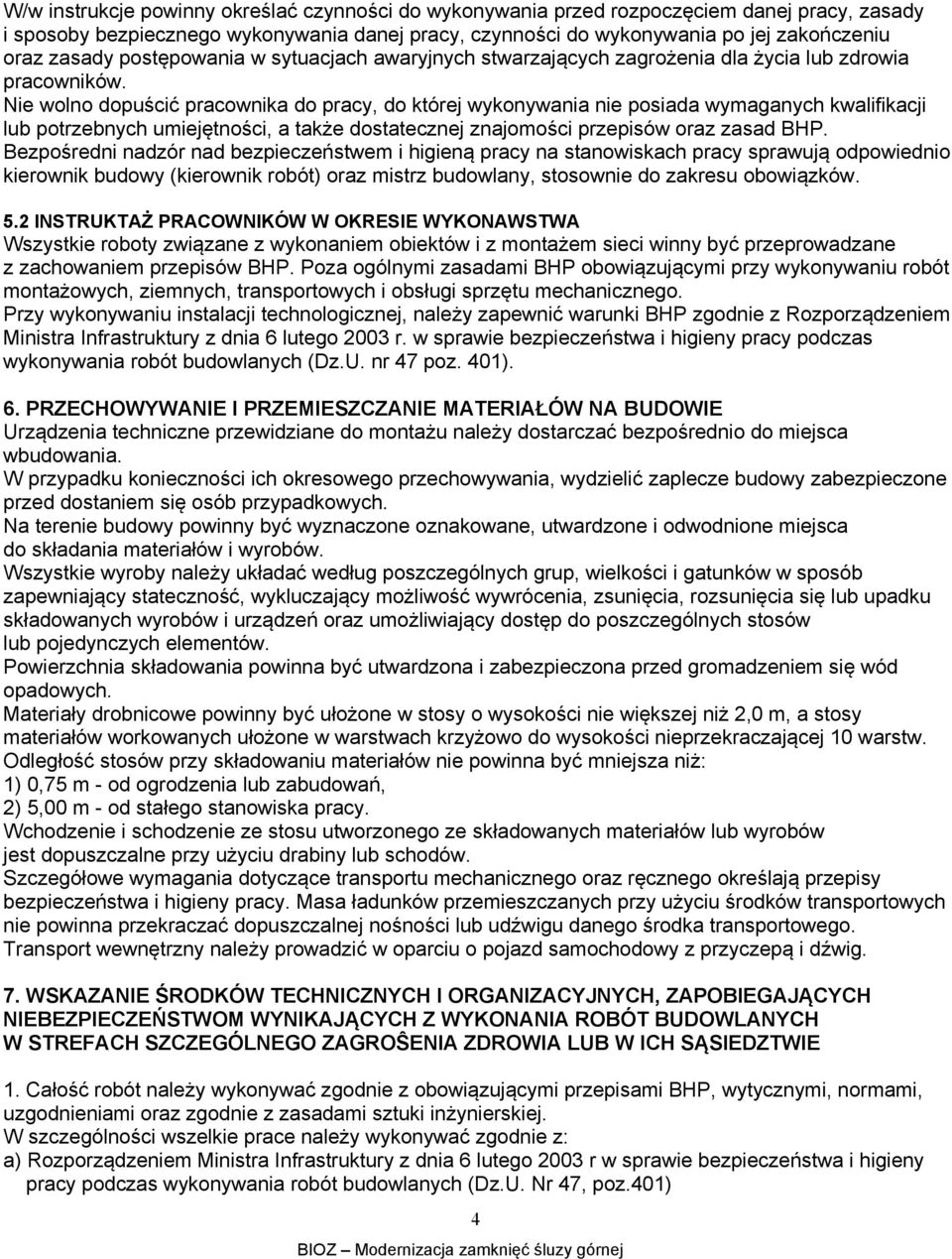 Nie wolno dopuścić pracownika do pracy, do której wykonywania nie posiada wymaganych kwalifikacji lub potrzebnych umiejętności, a także dostatecznej znajomości przepisów oraz zasad BHP.