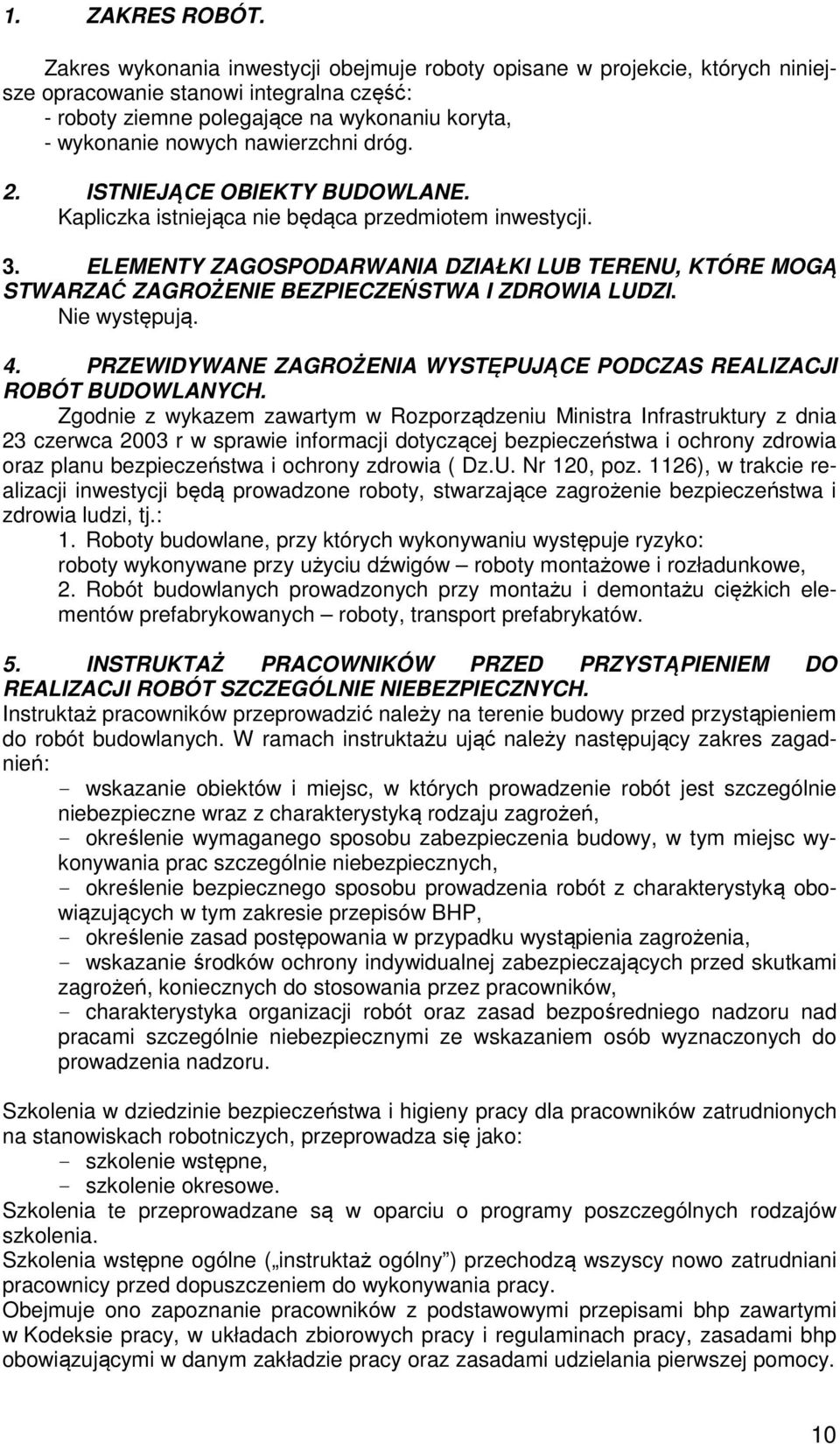 dróg. 2. ISTNIEJĄCE OBIEKTY BUDOWLANE. Kapliczka istniejąca nie będąca przedmiotem inwestycji. 3.