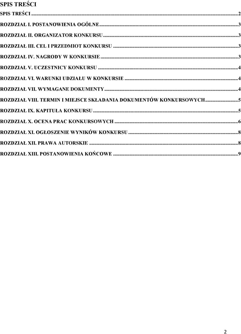 WYMAGANE DOKUMENTY... 4 ROZDZIAŁ VIII. TERMIN I MIEJSCE SKŁADANIA DOKUMENTÓW KONKURSOWYCH... 5 ROZDZIAŁ IX. KAPITUŁA KONKURSU... 5 ROZDZIAŁ X.