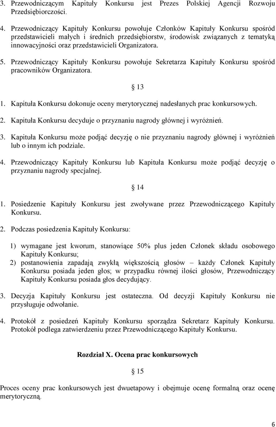 Organizatora. 5. Przewodniczący Kapituły Konkursu powołuje Sekretarza Kapituły Konkursu spośród pracowników Organizatora. 1.