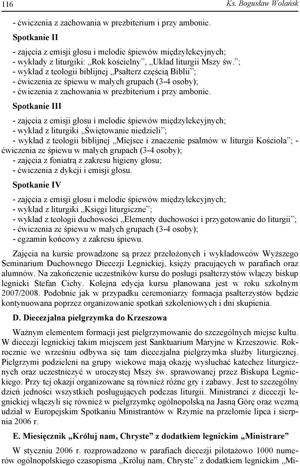 Spotkanie III - wykład z liturgiki Świętowanie niedzieli ; - wykład z teologii biblijnej Miejsce i znaczenie psalmów w liturgii Kościoła ; - ćwiczenia ze śpiewu w małych grupach (3-4 osoby); -