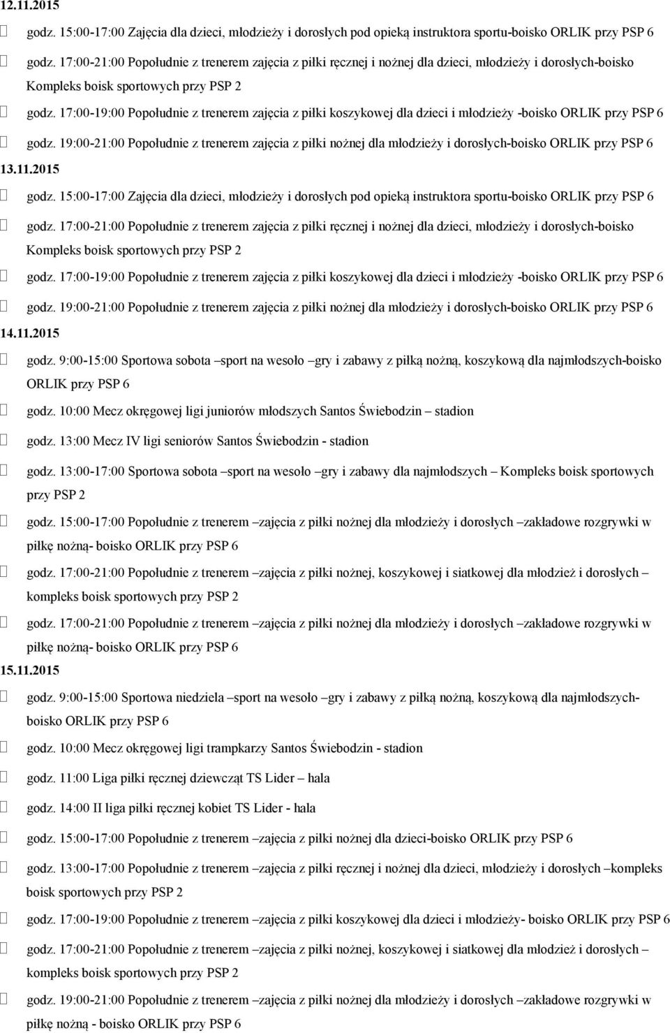 2015 godz. 15:00-17:00 Zajęcia dla dzieci, młodzieży i dorosłych pod opieką instruktora sportu-boisko Kompleks godz.