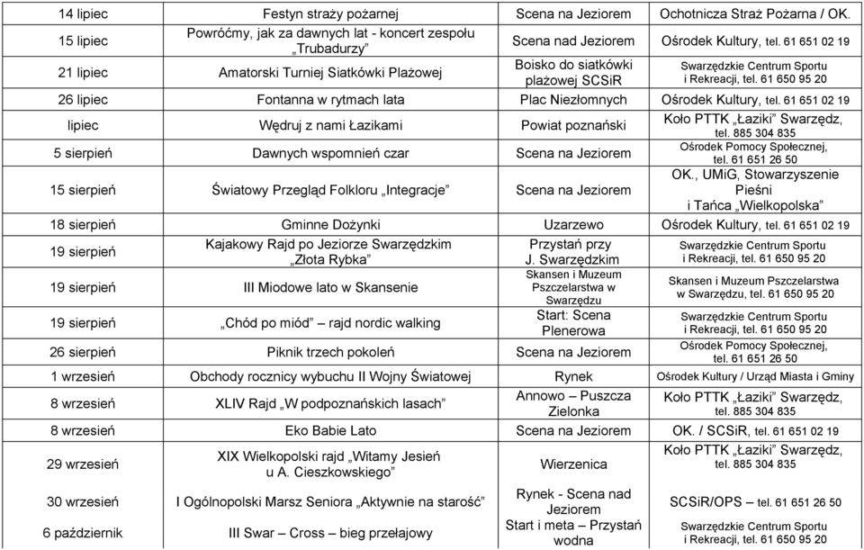 61 651 02 19 Boisko do siatkówki plażowej SCSiR 26 lipiec Fontanna w rytmach lata Plac Niezłomnych Ośrodek Kultury, tel.