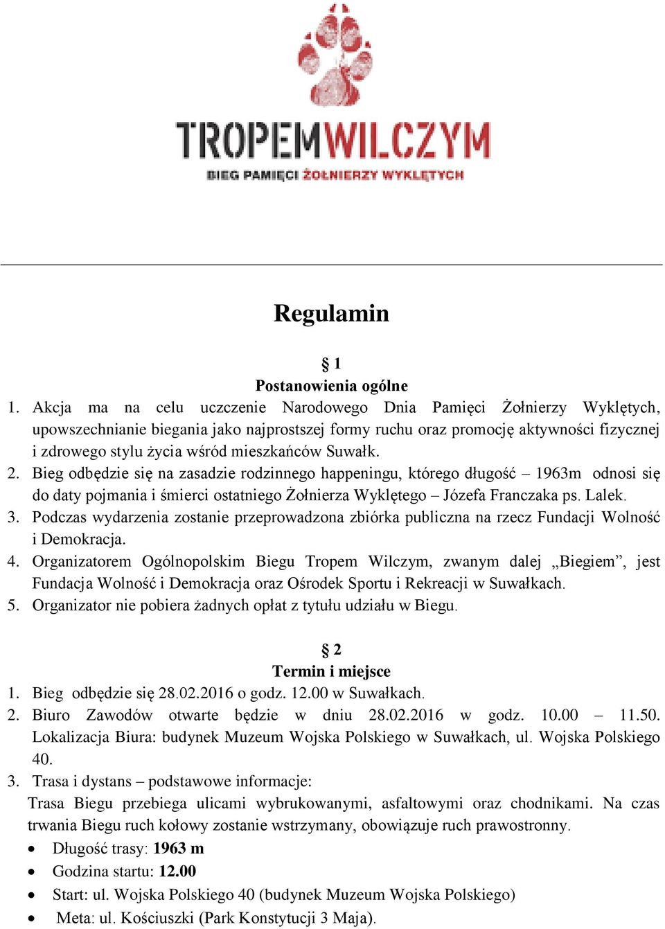 mieszkańców Suwałk. 2. Bieg odbędzie się na zasadzie rodzinnego happeningu, którego długość 1963m odnosi się do daty pojmania i śmierci ostatniego Żołnierza Wyklętego Józefa Franczaka ps. Lalek. 3.