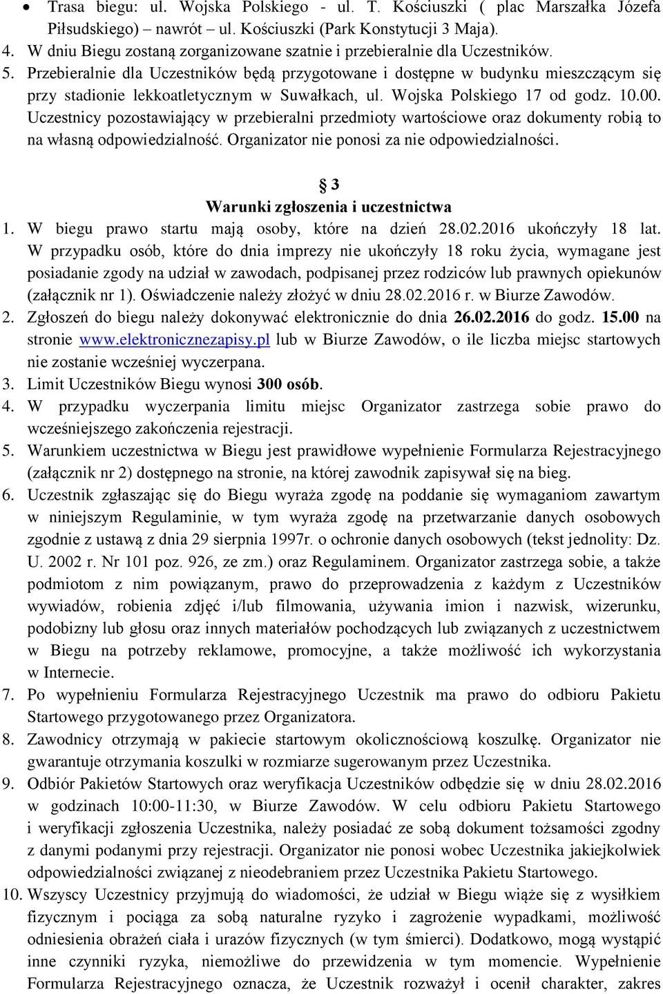 Przebieralnie dla Uczestników będą przygotowane i dostępne w budynku mieszczącym się przy stadionie lekkoatletycznym w Suwałkach, ul. Wojska Polskiego 17 od godz. 10.00.