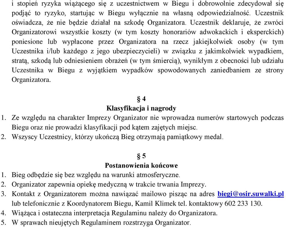 Uczestnik deklaruje, że zwróci Organizatorowi wszystkie koszty (w tym koszty honorariów adwokackich i eksperckich) poniesione lub wypłacone przez Organizatora na rzecz jakiejkolwiek osoby (w tym