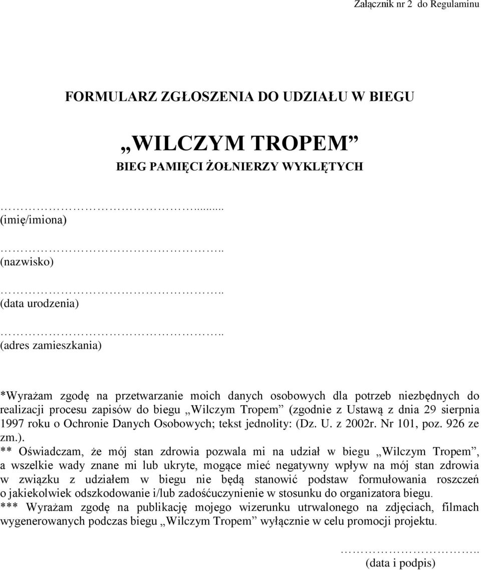 (zgodnie z Ustawą z dnia 29 sierpnia 1997 roku o Ochronie Danych Osobowych; tekst jednolity: (Dz. U. z 2002r. Nr 101, poz. 926 ze zm.).