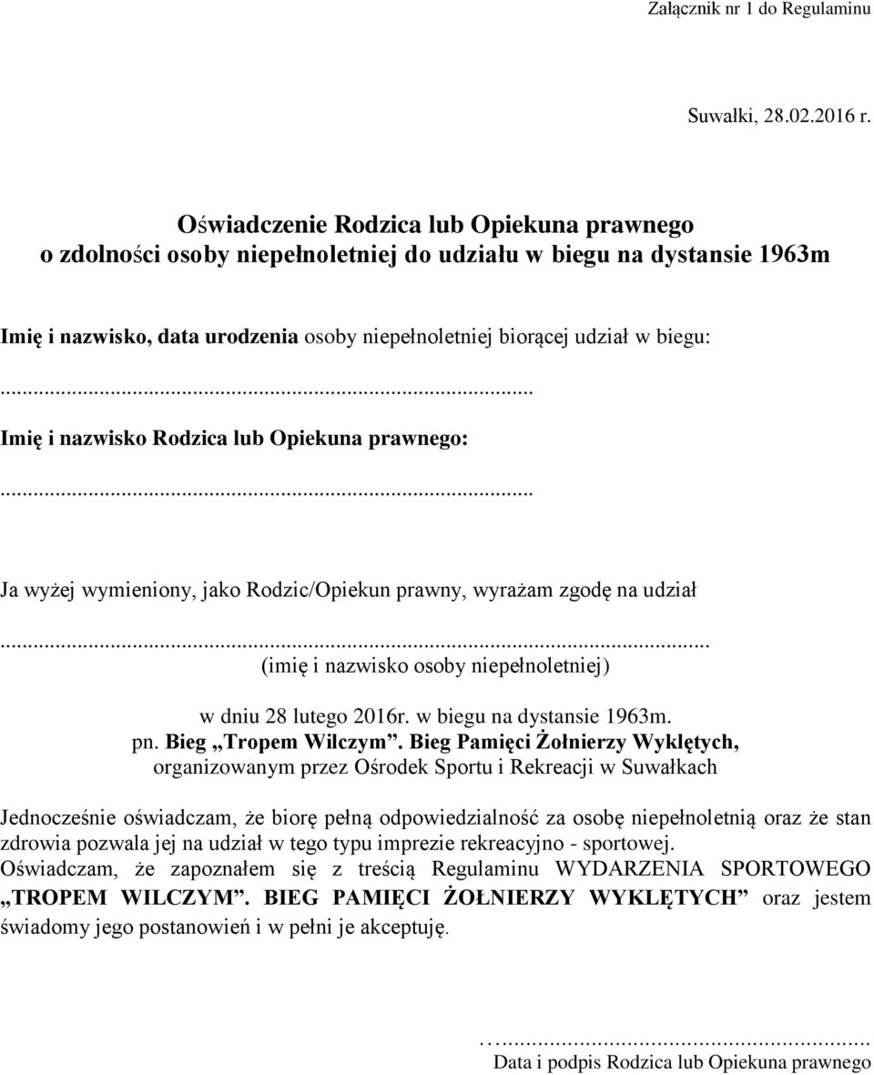 .. Imię i nazwisko Rodzica lub Opiekuna prawnego:... Ja wyżej wymieniony, jako Rodzic/Opiekun prawny, wyrażam zgodę na udział... (imię i nazwisko osoby niepełnoletniej) w dniu 28 lutego 2016r.