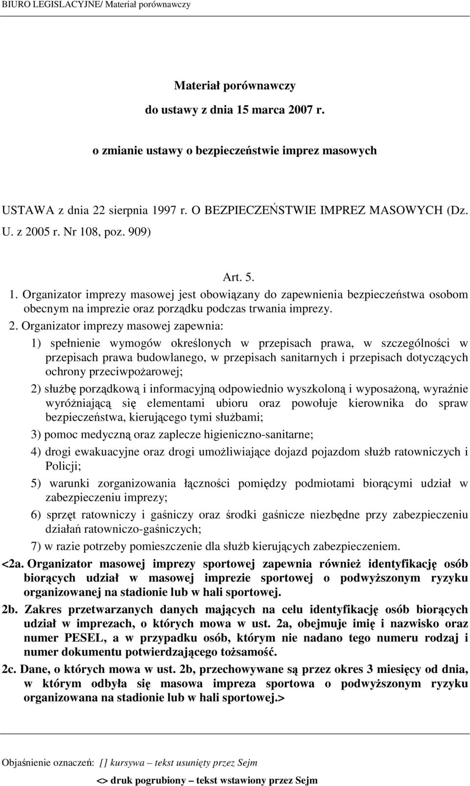 2. Organizator imprezy masowej zapewnia: 1) spełnienie wymogów określonych w przepisach prawa, w szczególności w przepisach prawa budowlanego, w przepisach sanitarnych i przepisach dotyczących