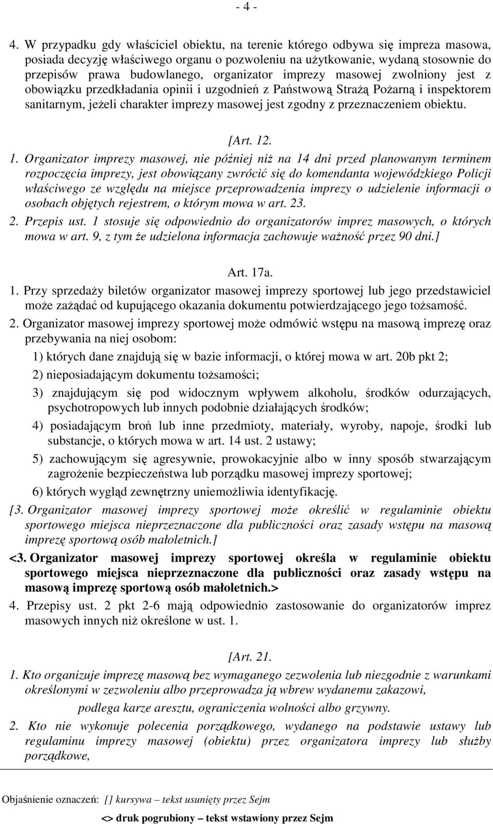 organizator imprezy masowej zwolniony jest z obowiązku przedkładania opinii i uzgodnień z Państwową Strażą Pożarną i inspektorem sanitarnym, jeżeli charakter imprezy masowej jest zgodny z