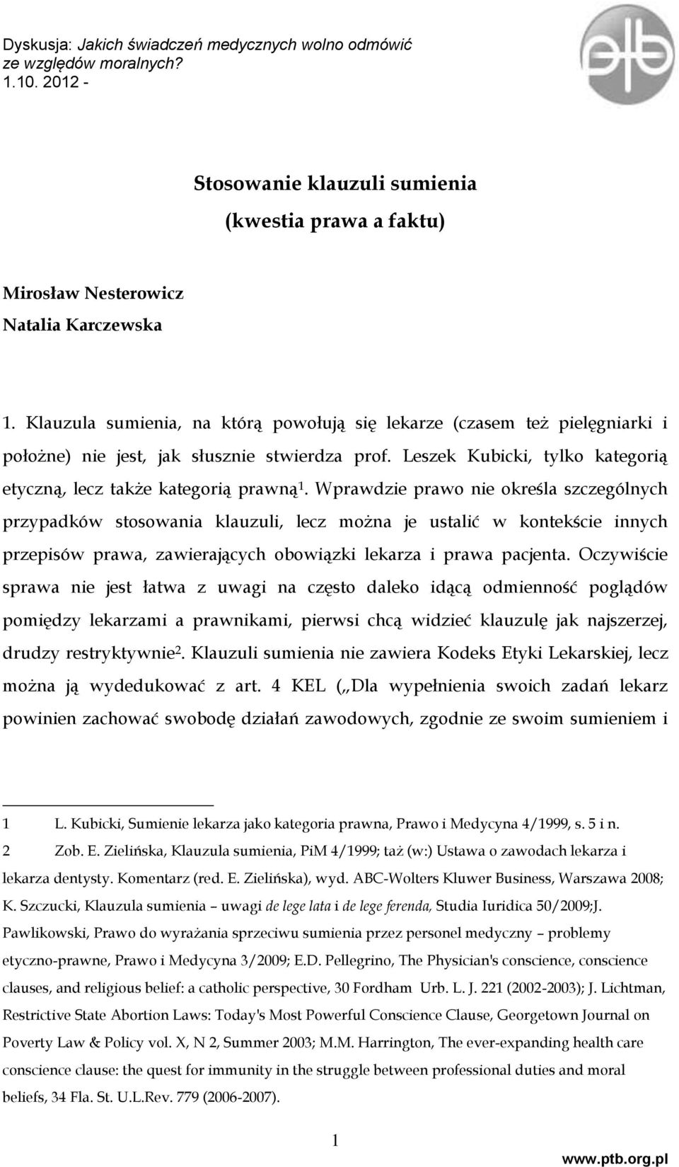 Wprawdzie prawo nie określa szczególnych przypadków stosowania klauzuli, lecz można je ustalić w kontekście innych przepisów prawa, zawierających obowiązki lekarza i prawa pacjenta.