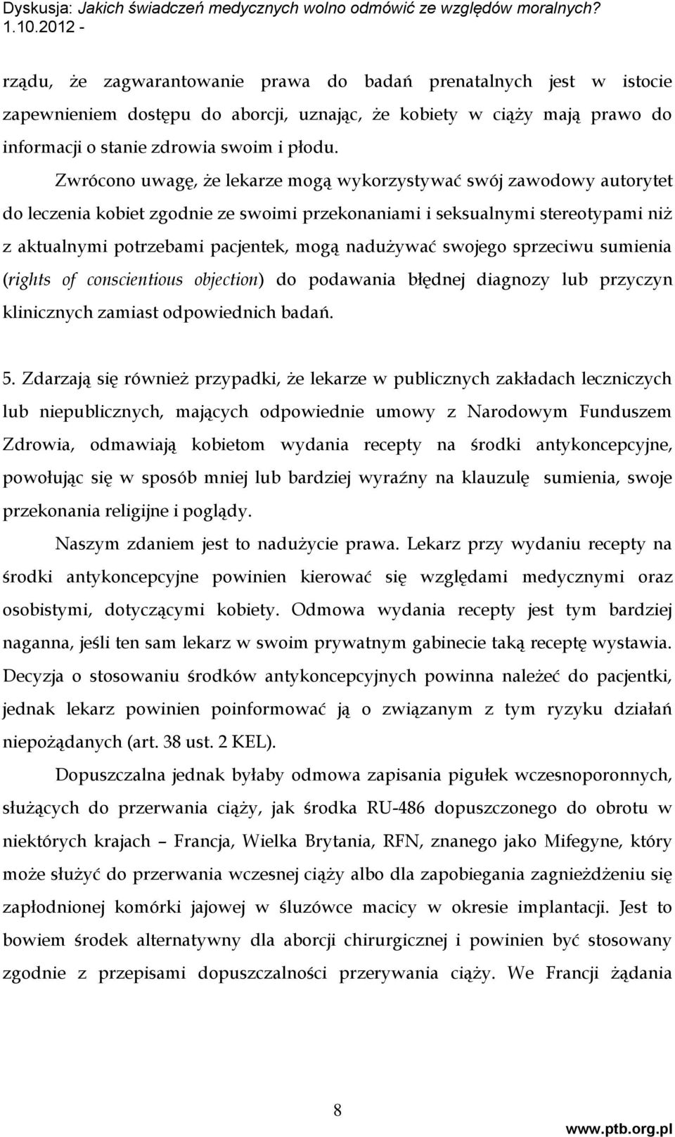 nadużywać swojego sprzeciwu sumienia (rights of conscientious objection) do podawania błędnej diagnozy lub przyczyn klinicznych zamiast odpowiednich badań. 5.