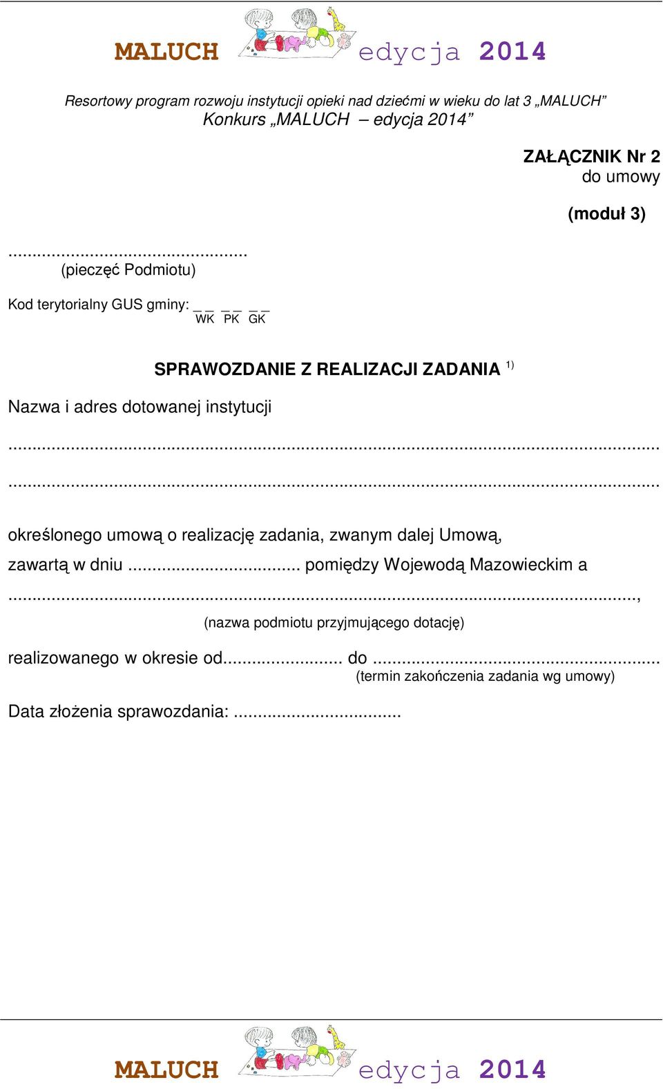 Nazwa i adres dotowanej instytucji...... określonego umową o realizację zadania, zwanym dalej Umową, zawartą w dniu.