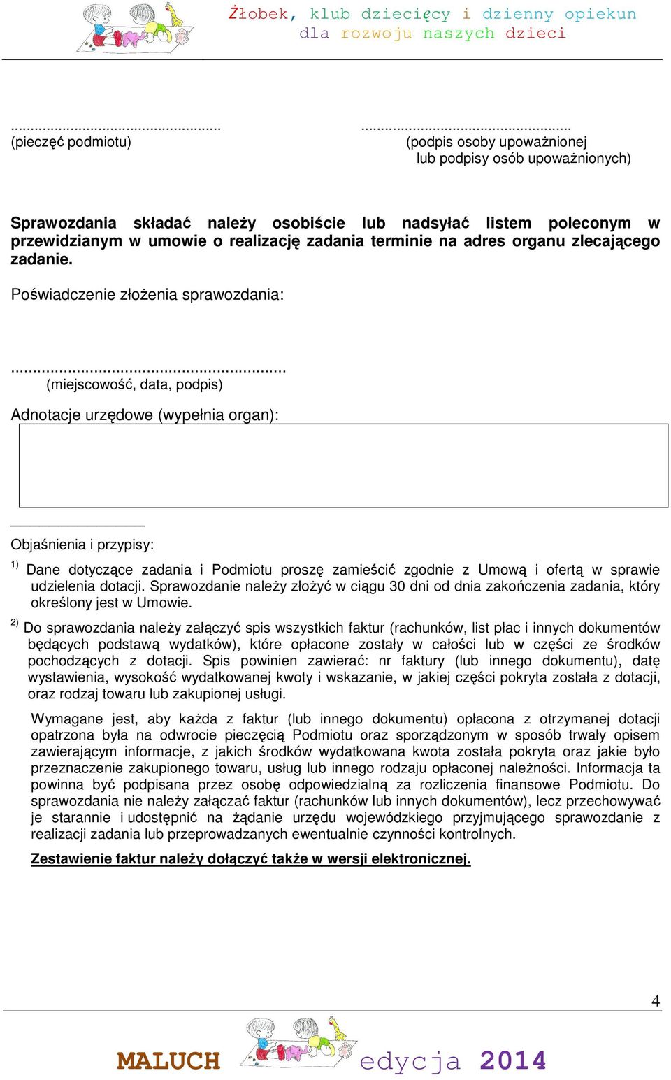 .. (miejscowość, data, podpis) Adnotacje urzędowe (wypełnia organ): Objaśnienia i przypisy: 1) Dane dotyczące zadania i Podmiotu proszę zamieścić zgodnie z Umową i ofertą w sprawie udzielenia dotacji.